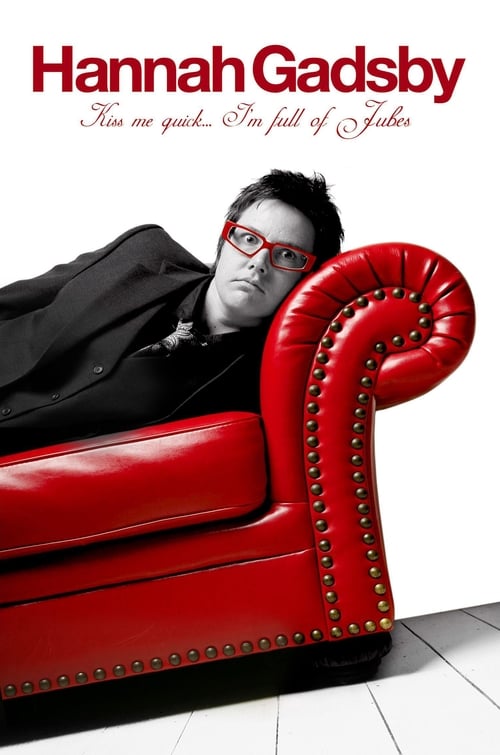 Hannah Gadsby: Kiss Me Quick, I'm Full of Jubes (2011)