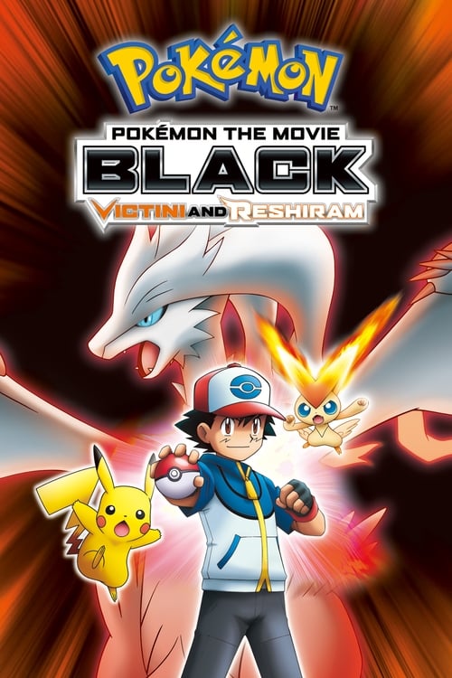 Pokémon the Movie: Black - Victini and Reshiram (劇場版ポケットモンスター ベストウイッシュ ビクティニと白き英雄 レシラム) (2011)
